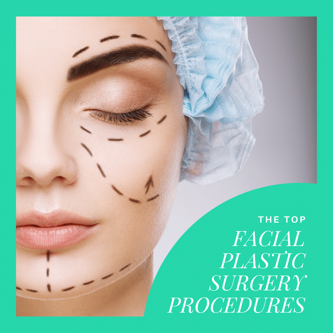 The Top Facial Plastic Surgery Procedures