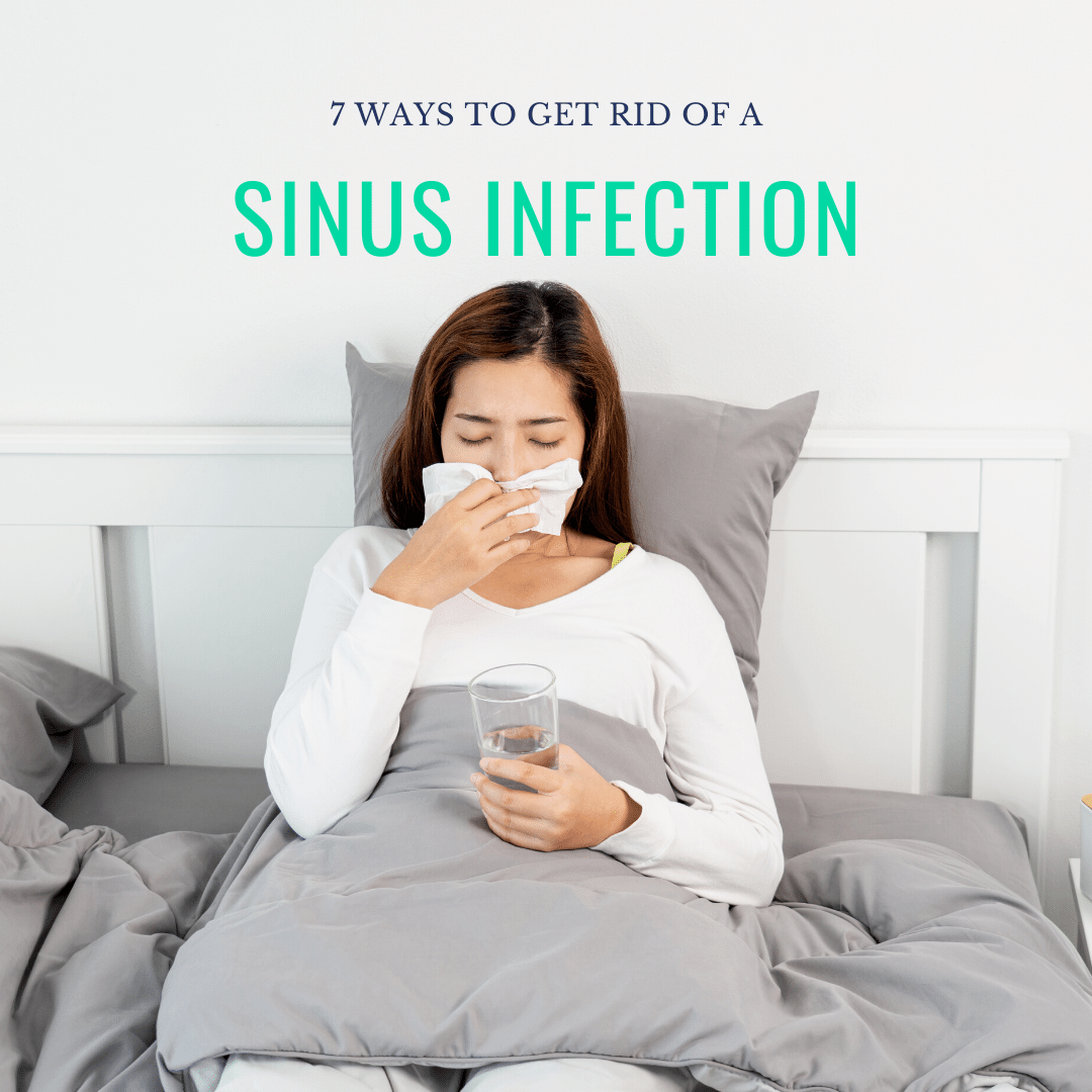 7 ways to Get Rid of a Sinus Infection