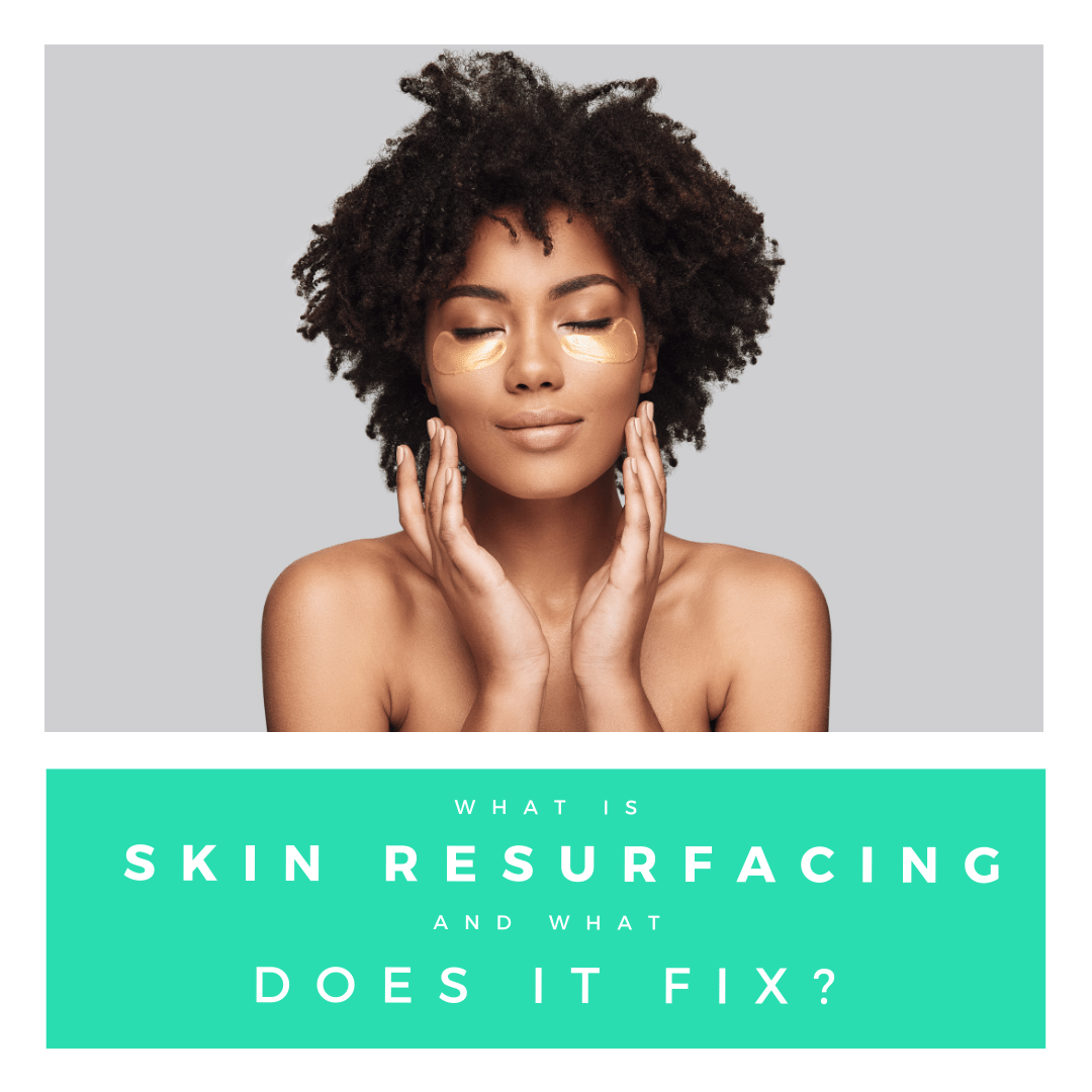 What is skin resurfacing and what does it fix